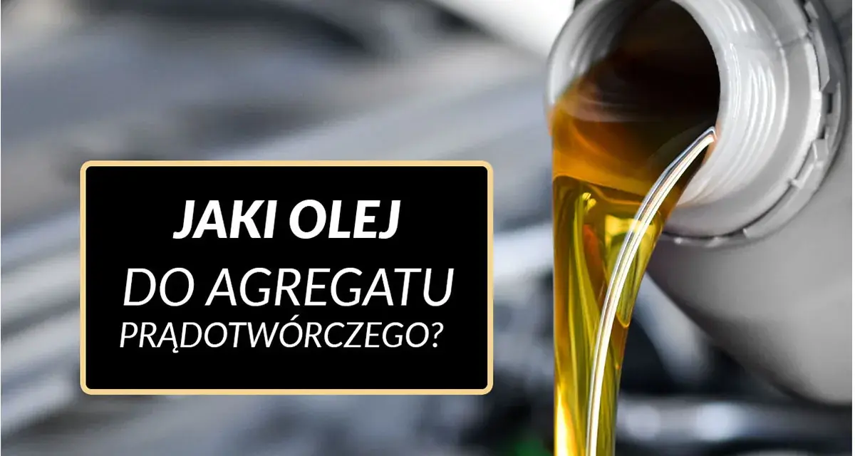 Złoty olej płynie z pojemnika, a na czarnym tle widnieje napis: "Jaki olej do agregatu prądotwórczego?".